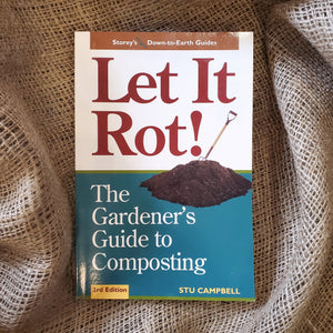 Let It Rot! The Gardeners Guide to Composting